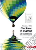 Studiamo la materia. Essenziale. Volume unico. Per le Scuole superiori. Con espansione online libro