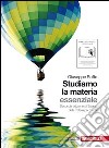 Studiamo la materia. Essenziale. Volume unico. Per le Scuole superiori. Con espansione online libro