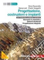 Progettazione, costruzione e impianti. Per costruzioni, ambiente e territorio. Per le Scuole superiori. Con risorse online. Vol. 3: Elementi di urbanistica-Sistemi strutturali-Progettazione integrata libro