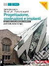 Progettazione, costruzione e impianti. Per costruzioni, ambiente e territorio. Architettura nel tempo. Per le Scuole superiori. Con risorse online libro