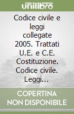 Codice civile e leggi collegate 2005. Trattati U.E. e C.E. Costituzione. Codice civile. Leggi collegate. Con CD-ROM libro