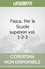 Fisica. Per le Scuole superiori vol. 1-2-3 libro