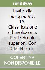 Invito alla biologia. Vol. 1A: Classificazione ed evoluzione. Per le Scuole superiori. Con CD-ROM. Con espansione online