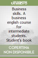 Business skills. A business english course for intermediate students. Student's book libro