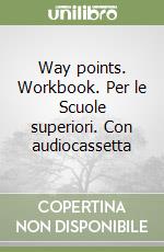 Way points. Workbook. Per le Scuole superiori. Con audiocassetta libro