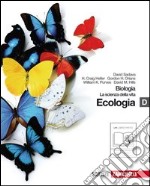 Biologia. La scienza della vita. Vol. D. L'ecologia. Per le Scuole superiori. Con espansione online libro