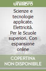 Scienze e tecnologie applicate. Elettricità. Per le Scuole superiori. Con espansione online