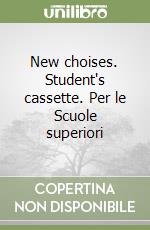 New choises. Student's cassette. Per le Scuole superiori libro