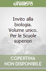 Invito alla biologia. Volume unico. Per le Scuole superiori libro