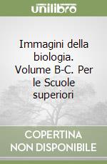 Immagini della biologia. Volume B-C. Per le Scuole superiori libro