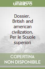 Dossier. British and american civilization. Per le Scuole superiori