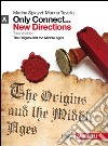 Only connect... new directions. Per le Scuole superiori. Con espansione online. Vol. 1: The origins and the middle ages libro