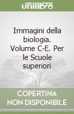 Immagini della biologia. Volume C-E. Per le Scuole superiori libro