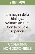 Immagini della biologia. Volume AB-C-E. Con le Scuole superiori libro