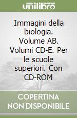Immagini della biologia. Volume AB. Volumi CD-E. Per le scuole superiori. Con CD-ROM libro