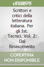 Scrittori e critici della letteratura italiana. Per gli Ist. Tecnici. Vol. 2: Dal Rinascimento libro