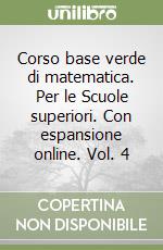 Corso base verde di matematica. Per le Scuole superiori. Con espansione online. Vol. 4 libro