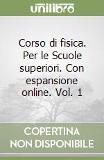 Corso di fisica. Per le Scuole superiori. Con espansione online. Vol. 1 libro