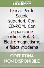 Fisica. Per le Scuole superiori. Con CD-ROM. Con espansione online. Vol. 3: Elettromagnetismo e fisica moderna libro