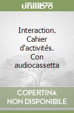 Interaction. Cahier d'activités. Con audiocassetta (3) libro