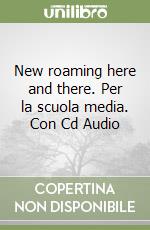 New roaming here and there. Per la scuola media. Con Cd Audio