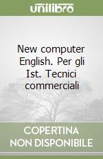 New computer English. Per gli Ist. Tecnici commerciali libro