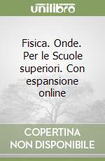 Fisica. Onde. Per le Scuole superiori. Con espansione online libro