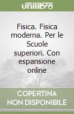 Fisica. Fisica moderna. Per le Scuole superiori. Con espansione online libro