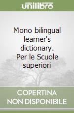 Mono bilingual learner's dictionary. Per le Scuole superiori