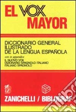 El vox mayor. Diccionario general ilustrado de la lengua espanola. In appendice il nuovo vox dizionario spagnolo italiano-italiano spagnolo libro