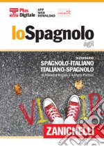 Lo spagnolo ágil. Dizionario spagnolo-italiano, italiano-spagnolo. Plus digitale. Con aggiornamento online. Con app libro