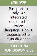 Passport to Italy. An integrated course to the italian language. Con 3 audiocassette e un dizionario libro