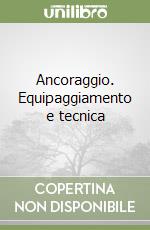 Ancoraggio. Equipaggiamento e tecnica libro