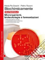 Biochimicamente. Microrganismi, biotecnologie e fermentazioni. per le Scuole superiori. Con e-book. Con espansione online