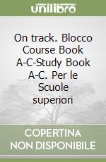 On track. Blocco Course Book A-C-Study Book A-C. Per le Scuole superiori libro