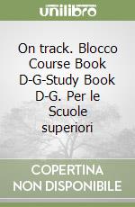 On track. Blocco Course Book D-G-Study Book D-G. Per le Scuole superiori libro