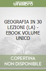 GEOGRAFIA IN 30 LEZIONI (LA) - EBOOK VOLUME UNICO libro