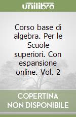 Corso base di algebra. Per le Scuole superiori. Con espansione online. Vol. 2 libro