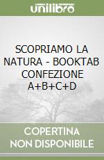 SCOPRIAMO LA NATURA - BOOKTAB CONFEZIONE A+B+C+D libro