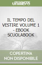 IL TEMPO DEL VESTIRE  VOLUME 1 - EBOOK SCUOLABOOK libro