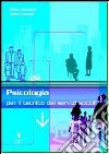 Psicologia per il tecnico dei servizi sociali. Per gli Ist. professionali libro di BERNARDI MARIA CONDOLF ANNA