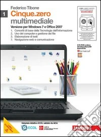 Cinque.zero. Per Windows 7 e Office 2007. Per le Scuole superiori. Con CD-ROM. Con espansione online. Vol. 1 libro
