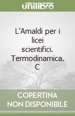 L'Amaldi per i licei scientifici. Termodinamica. C libro