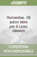 Humanitas. Gli autori latini per il Liceo classico libro