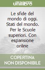 Le sfide del mondo di oggi. Stati del mondo. Per le Scuole superiori. Con espansione online libro