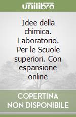 Idee della chimica. Laboratorio. Per le Scuole superiori. Con espansione online libro