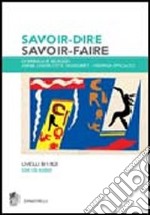 Savoir-dire, savoir-faire. Niveaux B1-B2. Per le Scuole superiori. Con 2 CD Audio libro