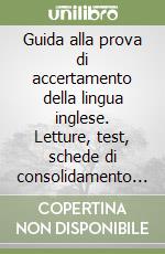 Guida alla prova di accertamento della lingua inglese. Letture, test, schede di consolidamento del linguaggio scientifico