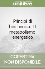 Principi di biochimica. Il metabolismo energetico libro