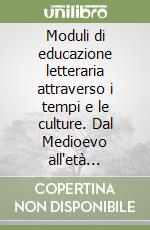 Moduli di educazione letteraria attraverso i tempi e le culture. Dal Medioevo all'età contemporanea. Per le Scuole libro